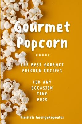 Popcorn Gourmet Recipes: The Best Gourmet Popcorn Recipes for Any Occasion, Time, Mood Subscription