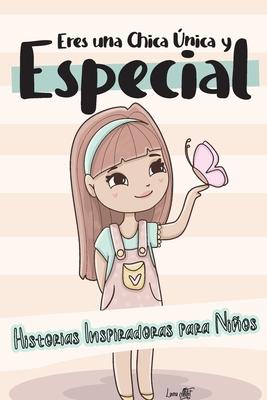 Eres una Chica nica y Especial: Historias Inspiradoras para Nios - Confianza, Autoestima y Amor