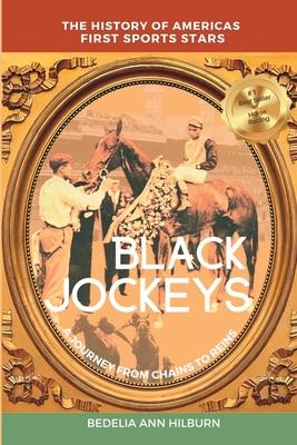 Black Jockeys: The History of Americas First Sports Stars, A Journey From Chains to Reins