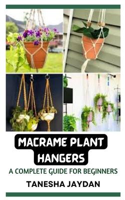 Macrame Plant Hangers: A Complete Guide for Beginners