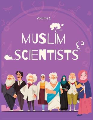 Muslim Scientists: Discovering the Genius Minds who Changed the World