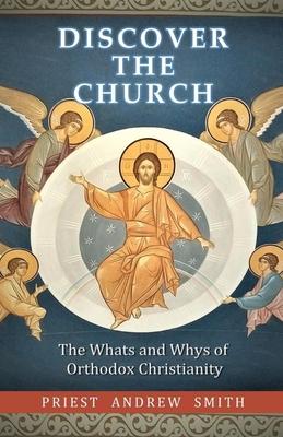 Discover the Church: The Whats and Whys of Orthodox Christianity