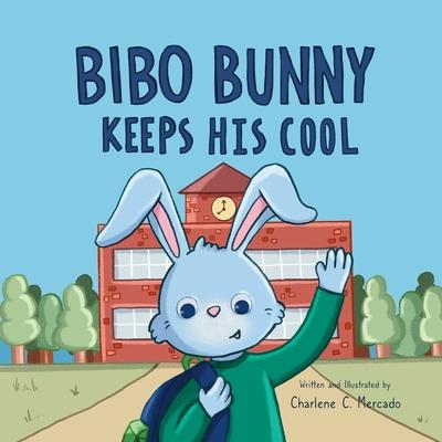 Bibo Bunny Keeps His Cool: A Children's Book About Self Management and Emotional Regulation, Emotion and Big Feelings Book, Picture Book for Ages