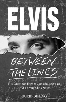 Elvis: Between The Lines: His Quest for Higher Consciousness as Told Through His Notes