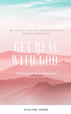 Get Real With God: Seeing God In All Seasons - Mini Devotionals