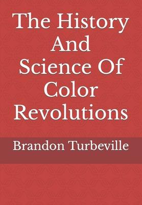 The History And Science Of Color Revolutions