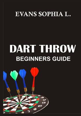 Dart Throw: Beginners Guide