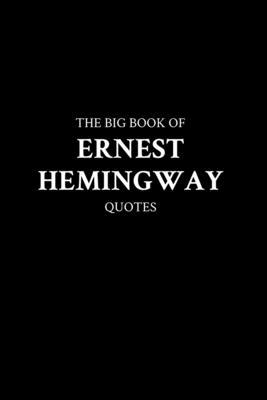 The Big Book of Ernest Hemingway Quotes