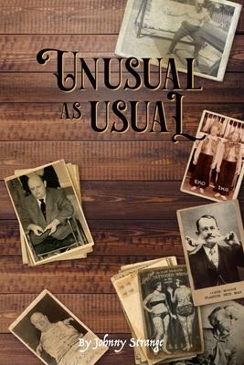 Unusual As Usual: bizarre stories of historical circus, sideshow and freak show performers