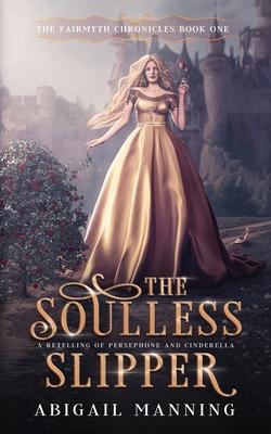 The Soulless Slipper: A Retelling of Persephone and Cinderella