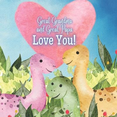 Great Grandma and Great Papa Love you!: A story about Great Grandma and Great Papa's love for you!