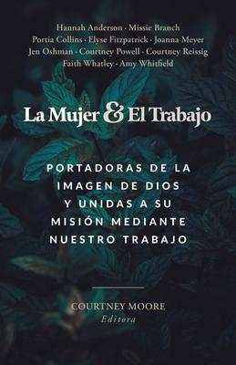 La Mujer Y El Trabajo: Portadoras de la Imagen de Dios Y Unidas a Su Misin Mediante Nuestro Trabajo