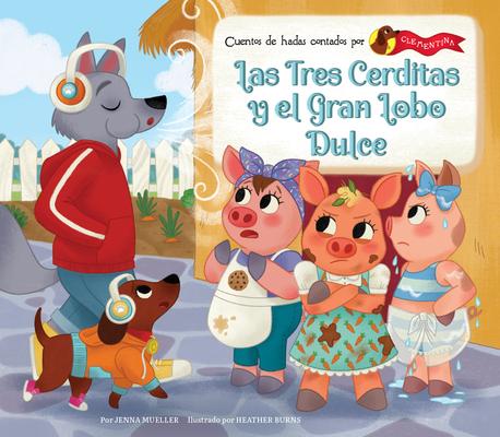 Las Tres Cerditas Y El Gran Lobo Dulce (the Three Little Pigs and the Big Sweet Wolf)