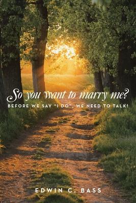 So you want to marry me?: Before we say "I do", we need to talk!