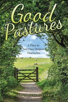 Good Pastures: A Place to Feel Ones Deepest Heartaches