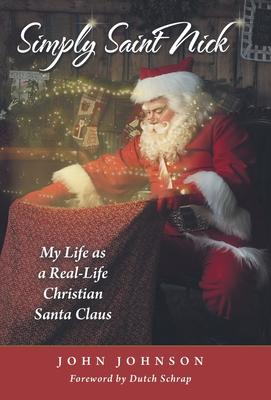 Simply Saint Nick: My Life as a Real-Life Christian Santa Claus