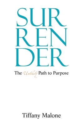 Surrender: The Unlikely Path to Purpose