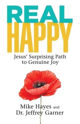 Real Happy: Jesus' Surprising Path to Genuine Joy