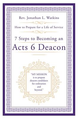 7 Steps to Becoming an Acts 6 Deacon: How to Prepare for a Life of Service