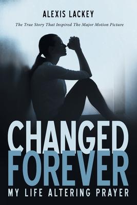 Changed Forever: My Life Altering Prayer