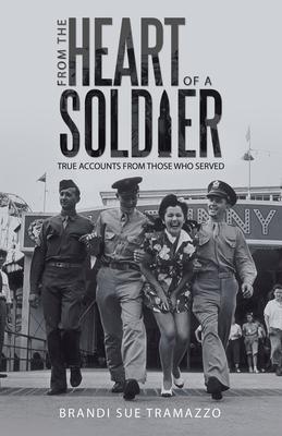 From the Heart of a Soldier: True Accounts from Those Who Served