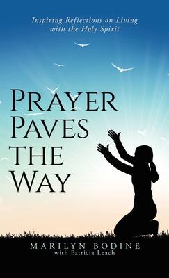 Prayer Paves the Way: Inspiring Reflections on Living with the Holy Spirit