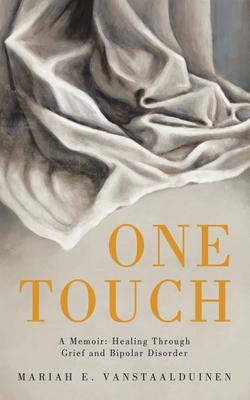 One Touch: A Memoir: Healing Through Grief and Bipolar Disorder