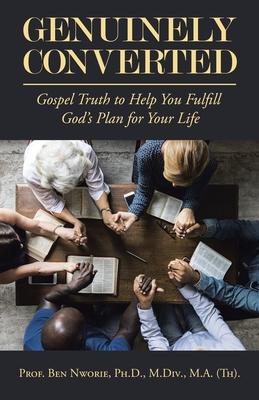 Genuinely Converted: Gospel Truth to Help You Fulfill God's Plan for Your Life