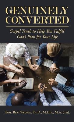 Genuinely Converted: Gospel Truth to Help You Fulfill God's Plan for Your Life