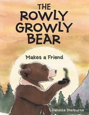 The Rowly Growly Bear: Makes a Friend