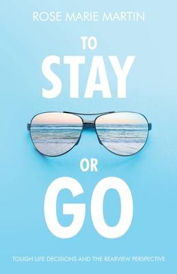 To Stay or Go: Tough Life Decisions and the Rearview Perspective