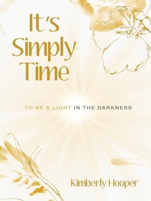 It's Simply Time: To Be a Light in the Darkness