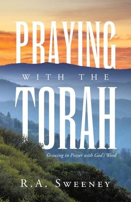 Praying with the Torah: Growing in Prayer with God's Word