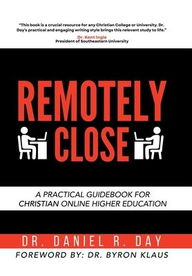 Remotely Close: A Practical Guidebook for Christian Online Higher Education