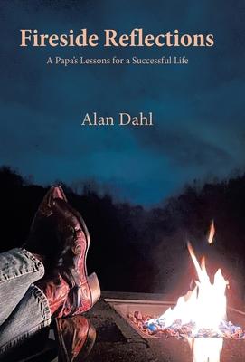 Fireside Reflections: A Papa's Lessons for a Successful Life