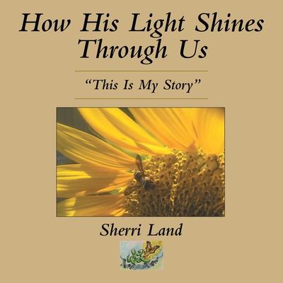 How His Light Shines Through Us: "This Is My Story"