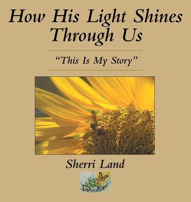 How His Light Shines Through Us: "This Is My Story"