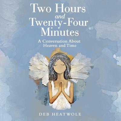 Two Hours and Twenty-Four Minutes: A Conversation About Heaven and Time