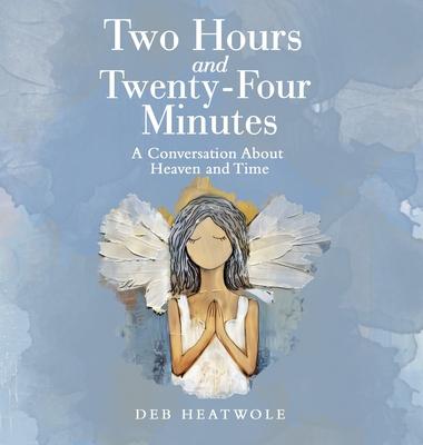 Two Hours and Twenty-Four Minutes: A Conversation About Heaven and Time