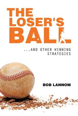 The Loser's Ball: ...and Other Winning Strategies