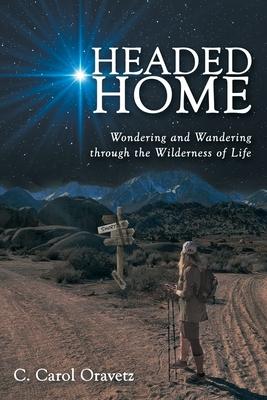 Headed Home: Wondering and Wandering through the Wilderness of Life