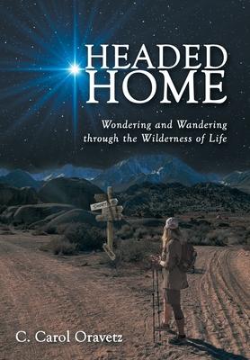 Headed Home: Wondering and Wandering through the Wilderness of Life