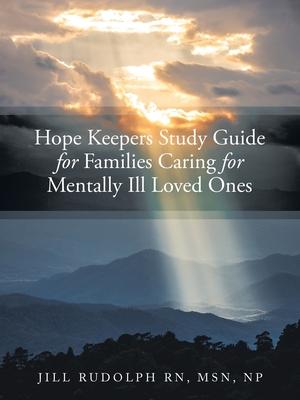 Hope Keepers Study Guide for Families Caring for Mentally Ill Loved Ones