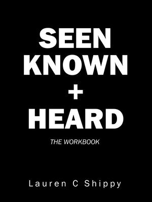 Seen Known + Heard: The Workbook