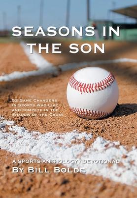 Seasons in the Son: 52 Game Changers in Sports Who Live and Compete in the Shadow of the Cross