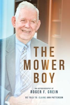 The Mower Boy: An Autobiography of Roger F. Grein