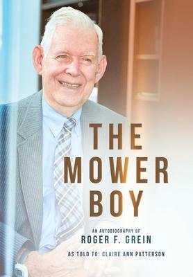 The Mower Boy: An Autobiography of Roger F. Grein