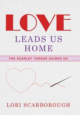 Love Leads Us Home: The Scarlet Thread Guides Us