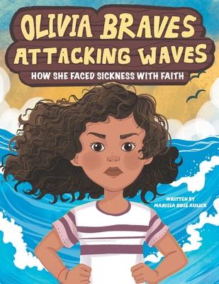 Olivia Braves Attacking Waves: How She Faced Sickness with Faith