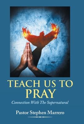 Teach Us To Pray: Connection With The Supernatural